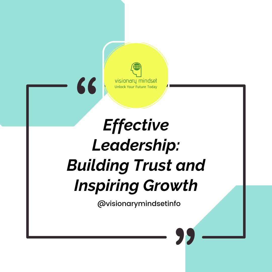 Effective Leadership: building trust and inspiring growth