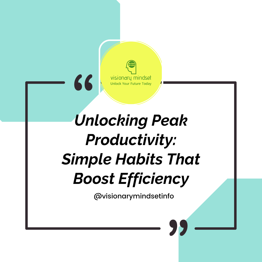 Unlocking peak productivity: simple habits that boost efficiency